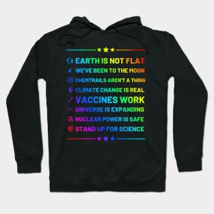 Earth is not flat, Vaccines work, We've been to the moon, Chemtrails aren't a thing, Climate change is real, Stand up for science, Universe is expanding, Rainbow Nuclear power is safe Hoodie
